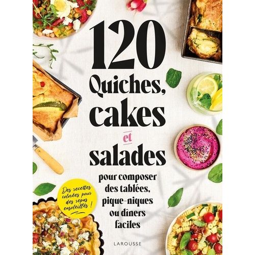 120 Quiches, Cakes Et Salades Pour Composer Des Tablées, Pique-Niques Ou Dîners Faciles