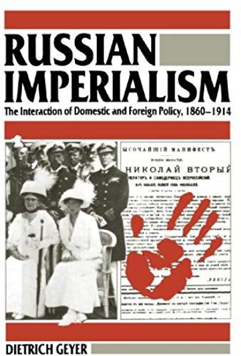 Russian Imperialism - The Interaction Of Domestic And Foreign Policy, 1860-1914