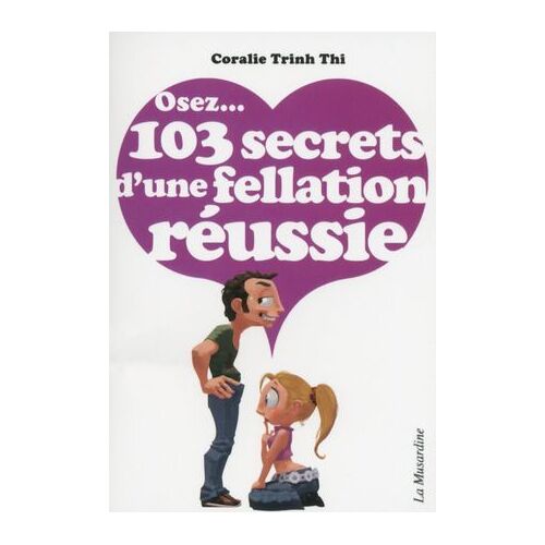 Osez 103 Secrets D'une Fellation Réussie