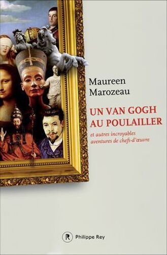 Un Van Gogh Au Poulailler Et Autres Incroyables Aventures De Chefs-D'oeuvre
