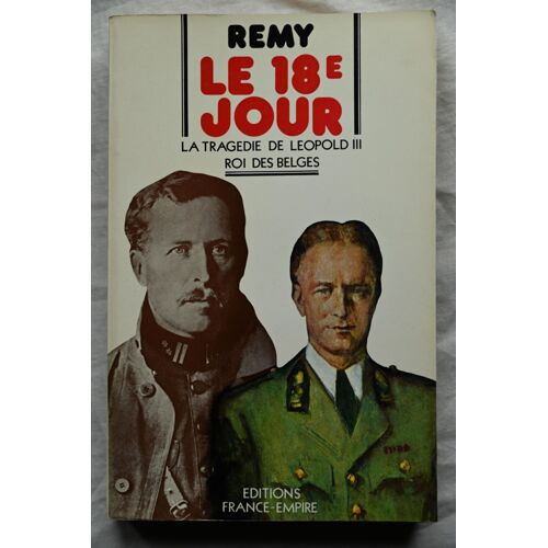 Rémy, Le 18e Jour, La Tragédie De Leopold Iii, Roi Des Belges, Editions France-Empire, 1976
