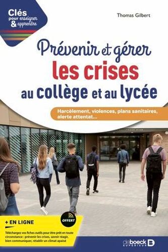 Prévenir Et Gérer Les Crises Au Collège Et Au Lycée - Harcèlement, Violences, Plans Sanitaires, Alerte Attentat...