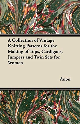 A Collection Of Vintage Knitting Patterns For The Making Of Tops, Cardigans, Jumpers And Twin Sets For Women