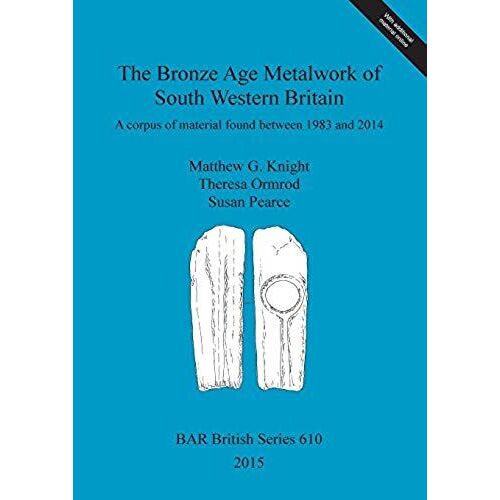 The Bronze Age Metalwork Of South Western Britain