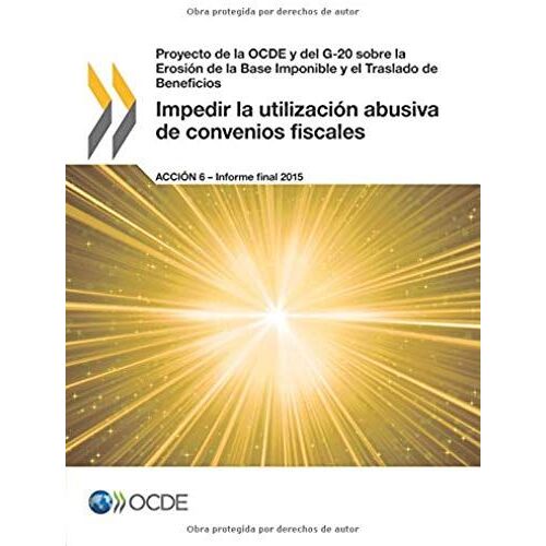 Proyecto De La Ocde Y Del G-20 Sobre La Erosión De La Base Imponible Y El Traslado De Beneficios Impedir La Utilización Abusiva De Convenios Fiscales,