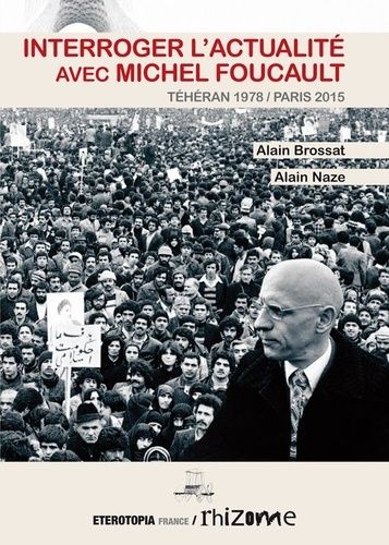 Interroger L'actualité Avec Michel Foucault - Téhéran 1978 / Paris 2015