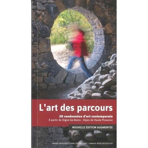 L'art Des Parcours - 20 Randonnées D'art Contemporain À Partir De Dignes-Les-Bains - Alpes De Haute-Provence