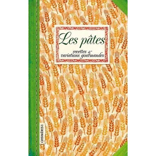 Les Pâtes - Recettes Et Variations Gourmandes