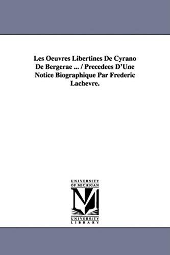 Les Oeuvres Libertines De Cyrano De Bergerae ... / Precedees D'une Notice Biographique Par Frederic Lachevre.