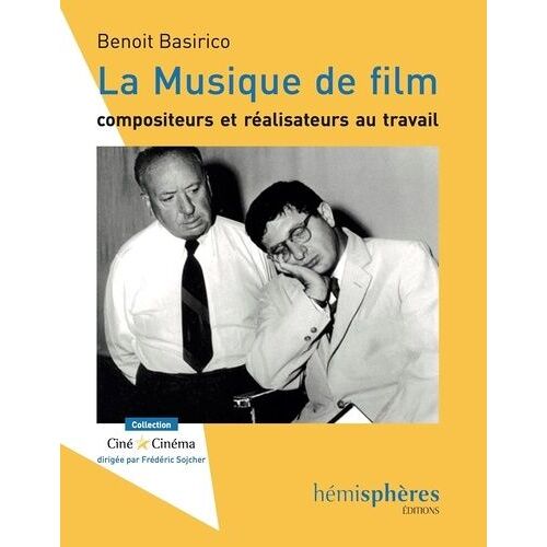 La Musique De Film - Compositeurs Et Réalisateurs Au Travail