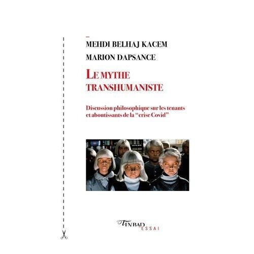 Le Mythe Transhumaniste - Discussion Philosophique Sur Les Tenants Et Aboutissants De La "Crise Covid