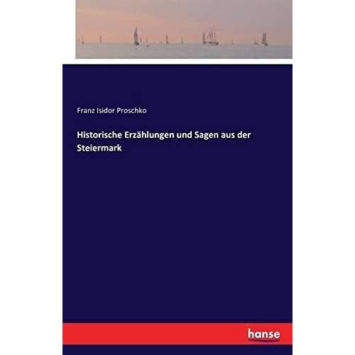 Historische Erzählungen Und Sagen Aus Der Steiermark