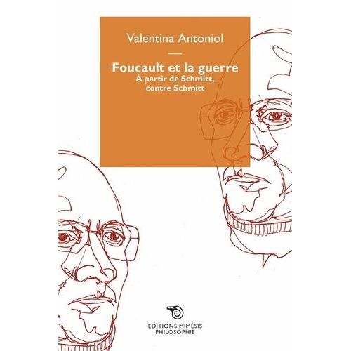 Foucault Et La Guerre - A Partir De Schmitt, Contre Schmitt
