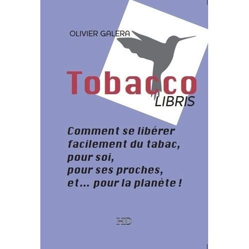 Tobaccolibris - Comment Se Libérer Facilement Du Tabac, Pour Soi, Pour Ses Proches, Et - Pour La Planète !