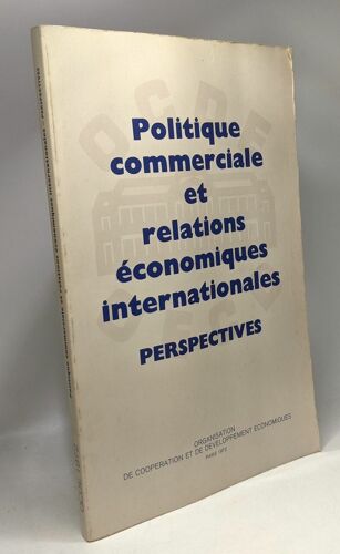 Politique Commerciale Et Relations Économiques Internationales - Perspectives --- Rapport Du Groupe De Haut Niveau Sur Les Problèmes Commerciaux Et Les Problèmes Connexes