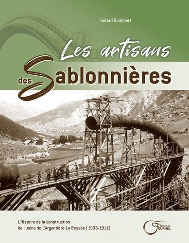 Les Artisans Des Sablonnières - L'histoire De La Construction De L'usine De L'argentière-La Bessée (1906-1911)