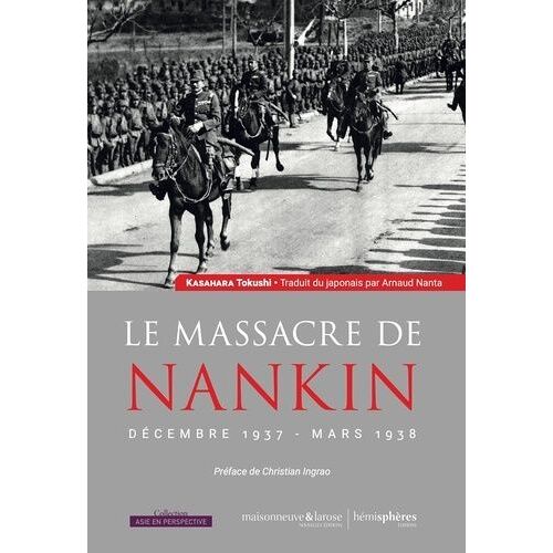 Le Massacre De Nankin - Décembre 1937 - Mars 1938