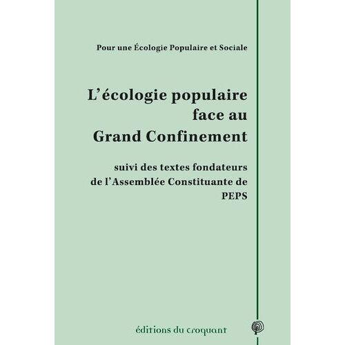 L'écologie Populaire Face Au Grand Confinement - Suivi Des Textes Fondateurs De L'assemblée Constituante De Peps