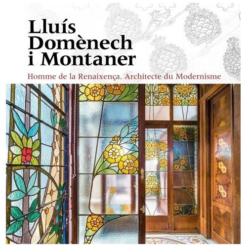 Lluís Domènech I Montaner - Homme De La Reinaxença Architecte Du Modernisme