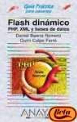 Flash Dinamico, Php, Xml Y Bases De Datos / Flash Dynamic, Php Xml And Data Bases (Guia Practica Para Usuarios / Users Practical Guide) (Spanish Edition)