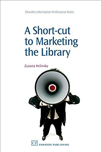 A Shortcut To Marketing Your Library (Chandos Information Professional Series)