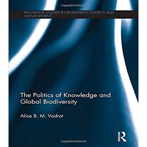 The Politics Of Knowledge And Global Biodiversity