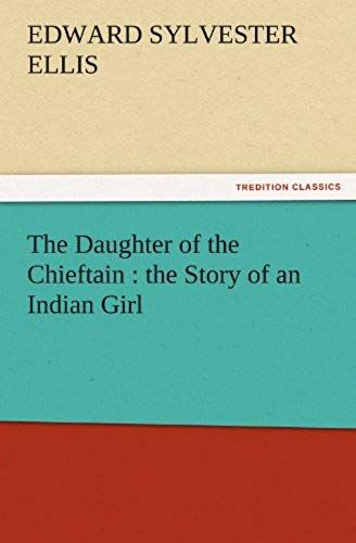 The Daughter Of The Chieftain : The Story Of An Indian Girl