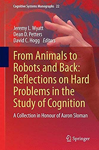 From Animals To Robots And Back: Reflections On Hard Problems In The Study Of Cognition