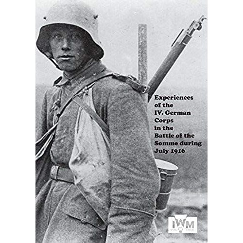 Experiences Of The Iv German Corps In The Battle Of The Somme During July 1916.