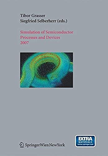 Simulation Of Semiconductor Processes And Devices 2007