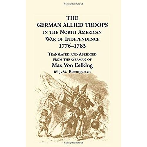 The German Allied Troops In The North American War Of Independence, 1776-1783