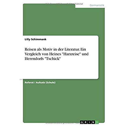 Reisen Als Motiv In Der Literatur. Ein Vergleich Von Heines "Harzreise" Und Herrndorfs "Tschick