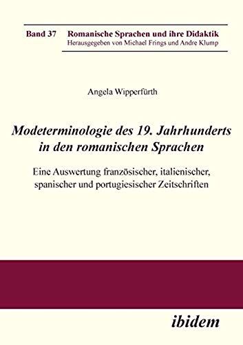 Modeterminologie Des 19. Jahrhunderts In Den Romanischen Sprachen. Eine Auswertung Französischer, Italienischer, Spanischer Und Portugiesischer Zeitschriften