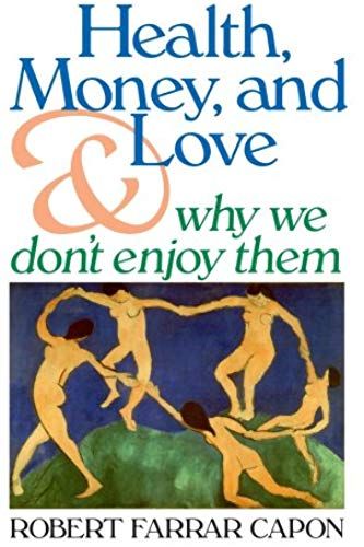 Health, Money, And Love . . . And Why We Don't Enjoy Them