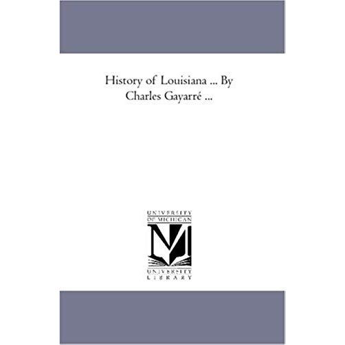 History Of Louisiana ... By Charles Gayarré À: The Spanish Dominion