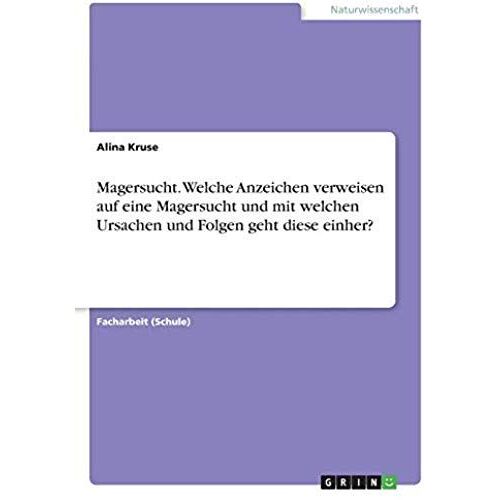Magersucht. Welche Anzeichen Verweisen Auf Eine Magersucht Und Mit Welchen Ursachen Und Folgen Geht Diese Einher?