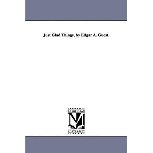 Just Glad Things, By Edgar A. Guest.
