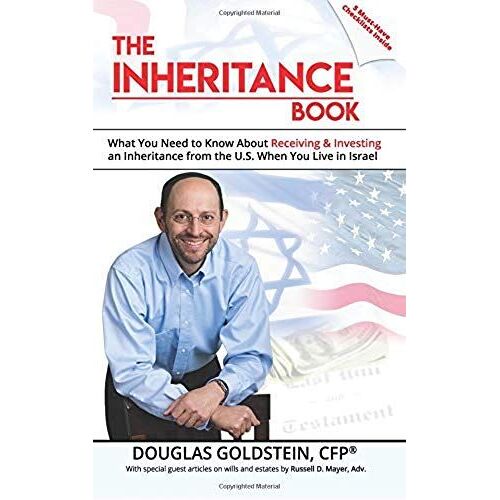 The Inheritance Book: What You Need To Know About Receiving And Investing An Inheritance From The U.S. When You Live In Israel