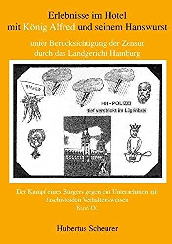 Erlebnisse Im Hotel Mit König Alfred Und Seinem Hanswurst Unter Berücksichtigung Der Zensur Durch Das Landgericht Hamburg, Bd. Ix