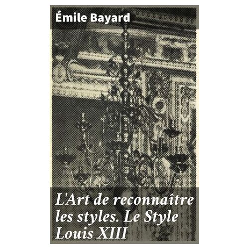 L'art De Reconnaître Les Styles. Le Style Louis Xiii