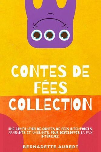 Contes De Fées, Collection: Une Compilation De Contes De Fées Intemporels, Apaisants Et Amusants, Pour Développer La Paix Intérieure