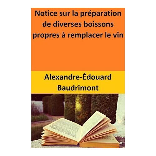 Notice Sur La Préparation De Diverses Boissons Propres À Remplacer Le Vin