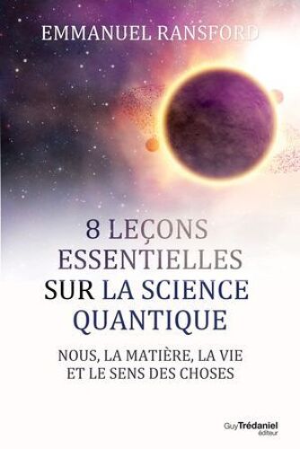 8 Leçons Essentielles Sur La Science Quantique - Nous, La Matière, La Vie Et Le Sens Des Choses