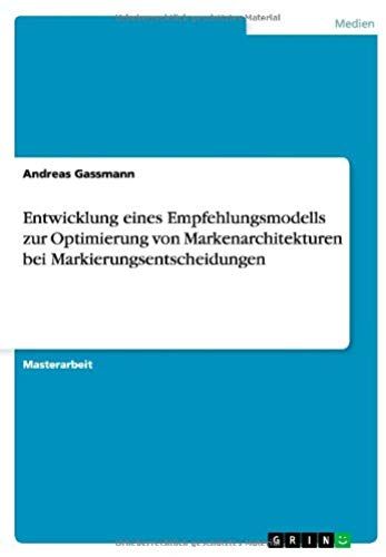 Entwicklung Eines Empfehlungsmodells Zur Optimierung Von Markenarchitekturen Bei Markierungsentscheidungen