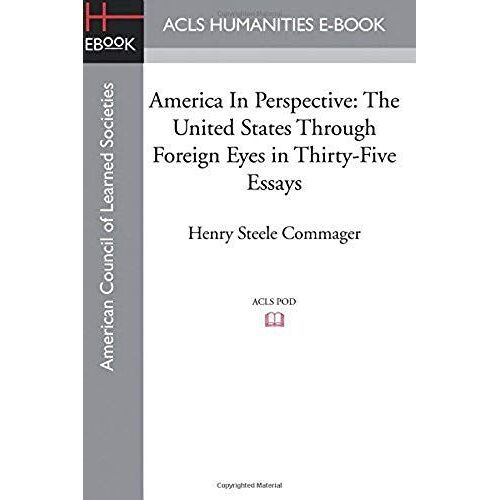 America In Perspective: The United States Through Foreign Eyes In Thirty-Five Essays, Edited With Introduction And Notes