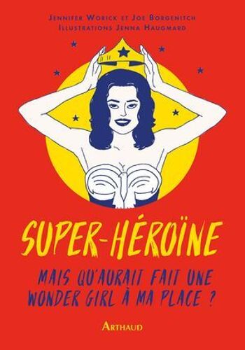 Super-Héroïne. Mais Que Ferait Une Wonder Girl À Ma Place?