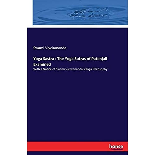 Yoga Sastra : The Yoga Sutras Of Patenjali Examined