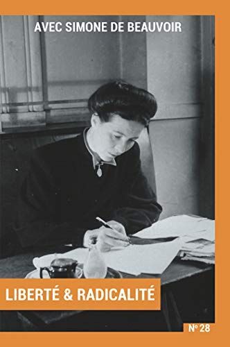 Avec Simone De Beauvoir: Volume 2 : Liberté & Radicalité