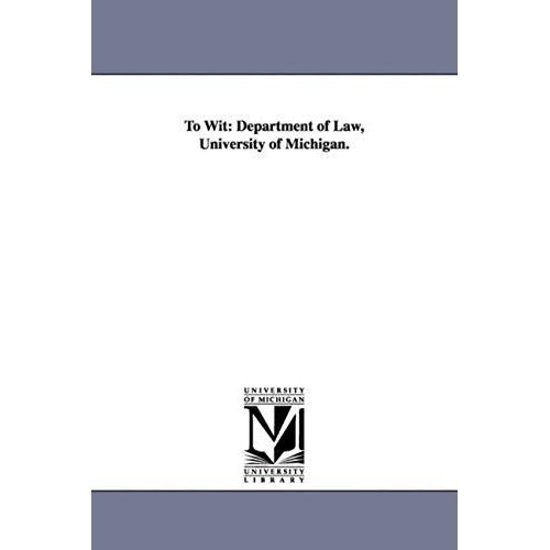 To Wit: Department Of Law, University Of Michigan.