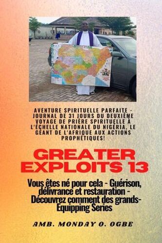 Greater Exploits - 13 - Aventure Spirituelle Parfaite - Journal De 31 Jours Du Deuxième Voyage